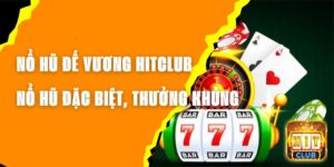 Nổ Hũ Đế Vương Hitclub - Chơi Nổ Hũ Đặc Biệt, Thưởng Khủng